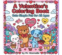 A Valentine's Coloring Book: Cute Simple Fun for All Ages: Easy Hearts, Animals, and Large Print Designs for Kids, Adults, and Seniors.