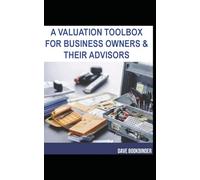A Valuation Toolbox for Business Owners and Their Advisors: Things Every Business Owner Should Know