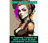 A Vampire Turned Me Into A Sexy Blood Gathering Succubus (VINTAGE TRANSGENDER EROTICA)