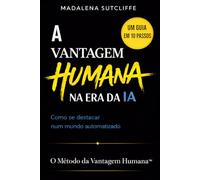 A Vantagem Humana na Era da IA: Como se destacar num mundo automatizado