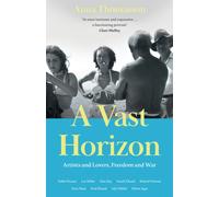 A Vast Horizon : Artists and Lovers, Freedom and War