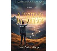 A Vastidão Da Herança: Como Tomar Posse da Terra que Deus Preparou para Você: 1 (O Guia Prático da Visão e Ação)