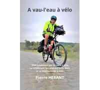 A vau-l'eau à vélo: 3700 kilomètres par La Loire à Vélo, La Vélodyssée, Le Canal des Deux Mers et La Méditerranée à Vélo