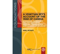 A Venetian Spy’s Account of the War of Candia : Emmanuel Mormori’s Italian Text with English Translation and Dossier of Sources