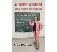 A ver quien nos quita lo bailao: Lecciones para la vida: Las Sabias Frases de Kiki Delgado