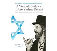 A Verdade Judaica sobre Yeshua (Jesus): A Sabedoria Milenar do Talmude
