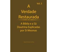A Verdade Restaurada Volume 3: A Bíblia e a Sã Doutrina Explicadas por Si Mesmas (A Verdade Restaurada: A Bíblia e a Sã Doutrina Explicadas por Sí Mesmas)