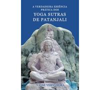 A verdadeira essência prática dos Yoga Sutras de Patanjali