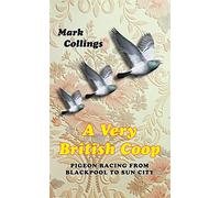 A Very British Coop: Pigeon Racing From Blackpool to Sun City