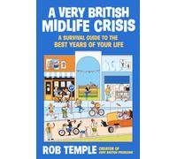 A Very British Midlife Crisis : A Survival Guide to the Best Years of Your Life