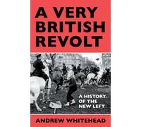 A Very British Revolt : A History of the New Left