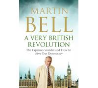 A Very British Revolution: The Expenses Scandal and How to Save Our Democracy