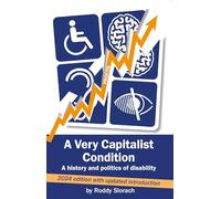 A Very Capitalist Condition: A history and politics of disability