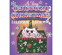 A Very Caticorn Christmas Coloring Book: Magical Cute Cat & Kitten Unicorns, Adorable Characters Hanging Out in Fun Christmastime Scenes