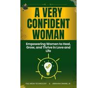 A Very Confident Woman: Heal, Grow, and Thrive in Love and Life: A Transformational Relationship Guide for Women Ready to Rebuild Confidence, Avoid ... They Deserve (The Love Confidence Series)