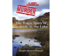 A Very Cumbrian Murder: The Tragic Story of the Lady in the Lake