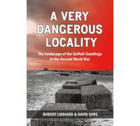 A Very Dangerous Locality : The Landscape of the Suffolk Sandlings in the Second World War
