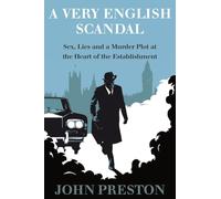 A Very English Scandal: Sex, Lies, and a Murder Plot at the Heart of the Establishment