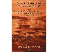 A Very Fine Class of Immigrants: Prince Edward Island's Scottish Pioneers, 1770-1850