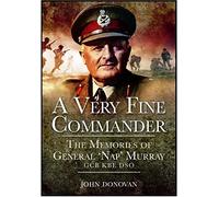 A Very Fine Commander: The Memoirs of General Sir Horatius Murray GCB KBE DSO