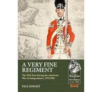 A Very Fine Regiment: The 47th Foot during the American War of Independence, 1773-1783 (From Reason to Revolution)