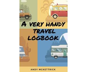 A Very Handy Travel Logbook: Motorhome, Campervan & Caravan Travel Journal. Record your Trips. Ideal for Camping Lovers. (A Handy Guide to ...)