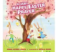 A Very Happy Easter Prayer: An Easter and Springtime Prayer Book for Kids (A Time to Pray)