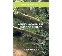 A Very Incomplete Guide to Surrey: 10,000 Delights, Vol. 2