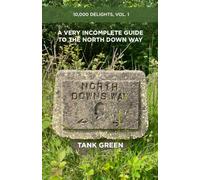 A Very Incomplete Guide to the North Downs Way: 10,000 Delights, Vol. 1