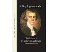 A Very Ingenious Man (Oip): Claude Martin in Early Colonial India