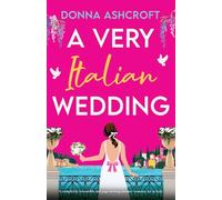 A Very Italian Wedding: A completely irresistible and page-turning summer romance set in Italy