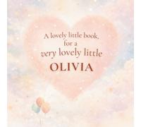 A Very Lovely Little Book, for a Very Lovely Little Olivia: A beautiful bedtime story to let Olivia know just how much you love her