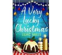 A Very Lucky Christmas : A laugh-out-loud romance to lift your festive spirits