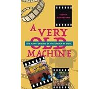 A Very Old Machine: The Many Origins of the Cinema in India