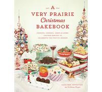 Very Prairie Christmas Bakebook, A: Cookies, Candies, Cakes & More: Vintage Baking to Celebrate the Festive Season