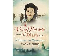 A Very Private Diary : A Nurse in Wartime