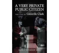 A Very Private Public Citizen: The Life of Grenville Clark