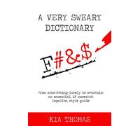 A Very Sweary Dictionary: From abso-f**king-lutely to w**kstain: an essential, if somewhat impolite, style guide