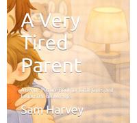 A Very Tired Parent: A Gentle Picture Book for Little Ones and Exhausted Grown-Ups