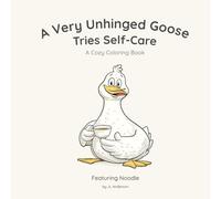 A Very Unhinged Goose Tries Self-Care: A Cozy Coloring Book