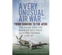 A Very Unusual Air War: From Dunkirk to AFDU: The Diary and Log Book of Test Pilot H. Leonard Thorne, 1940-45