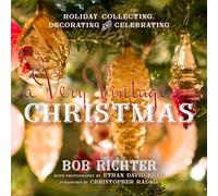 A Very Vintage Christmas: Holiday Collecting, Decorating and Celebrating