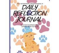 A Veterinary Professional's Daily Reflection Journal: To Avoid Burnout and Compassion Fatigue