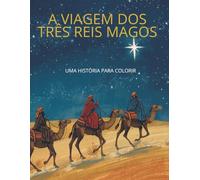 A Viagem dos Três Reis Magos: Uma história para colorir