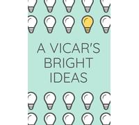A Vicar's Bright Ideas: A Notebook