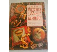 A Victorian Floral Alphabet: In Cross Stitch, Canvaswork and Crewel Embroidery