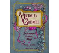 A Victorian Grimoire : Enchantment, Romance, Magic