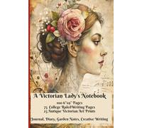 A Victorian Lady’s Notebook - 102 Pages Featuring Full Color Art Prints and Lined Journal Pages: For Creative Writing, Diary Keeping, Gardening Notes, Cottage Core Lovers