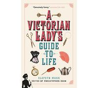 A Victorian Lady's Guide to Life
