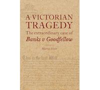 A Victorian Tragedy: The Extraordinary Case of Banks v Goodfellow